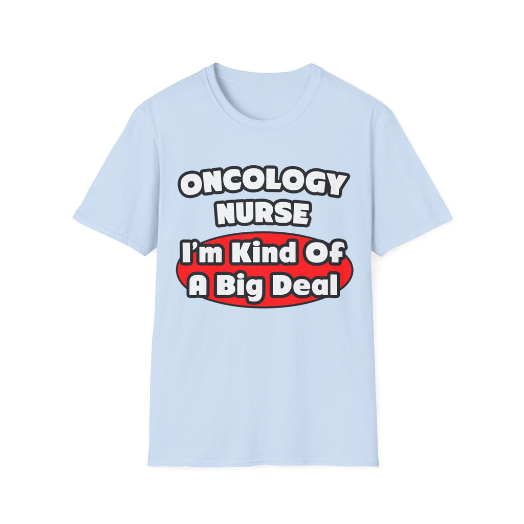 Oncology Nurse...Big Deal - Unisex Softstyle T-Shirt