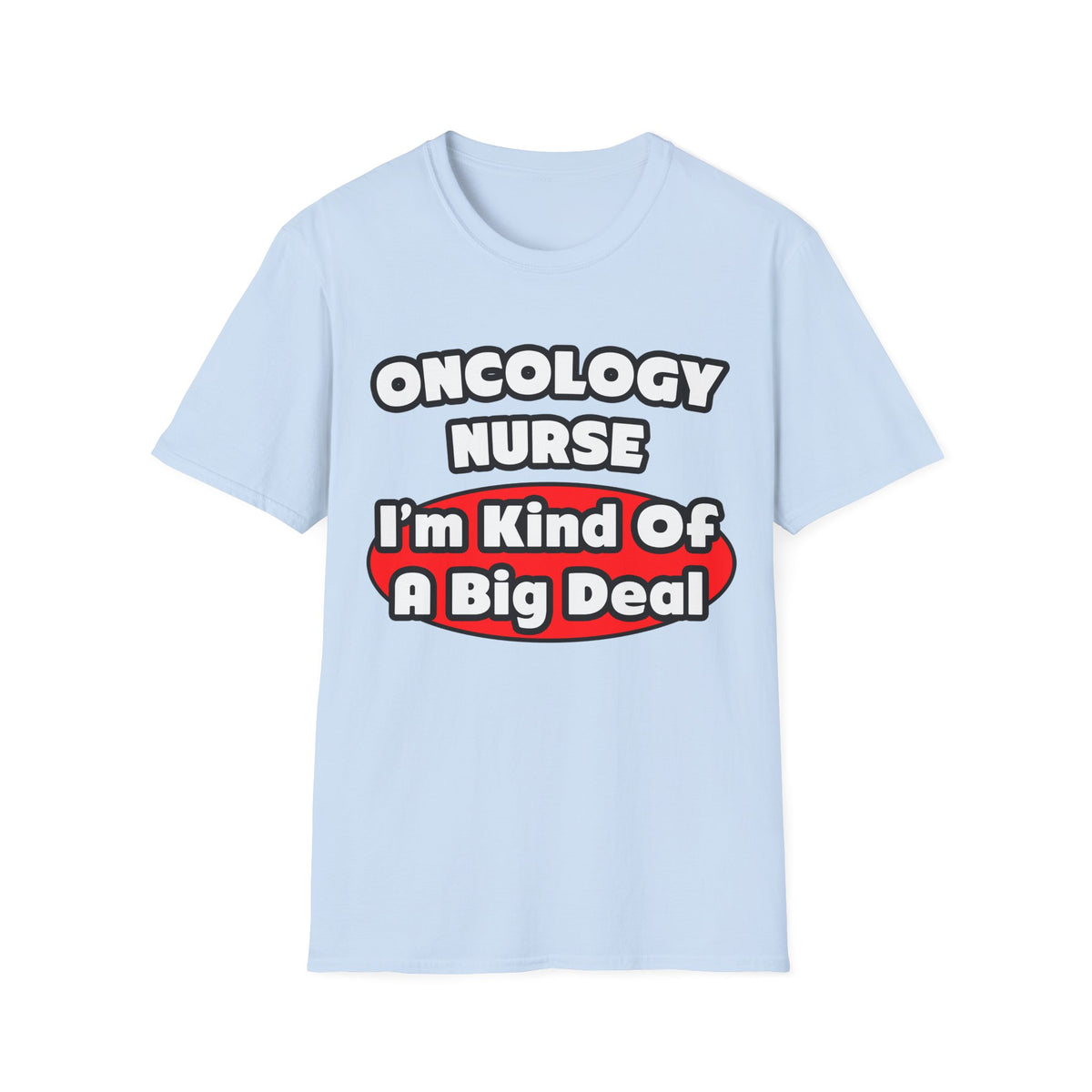 Oncology Nurse...Big Deal - Unisex Softstyle T-Shirt