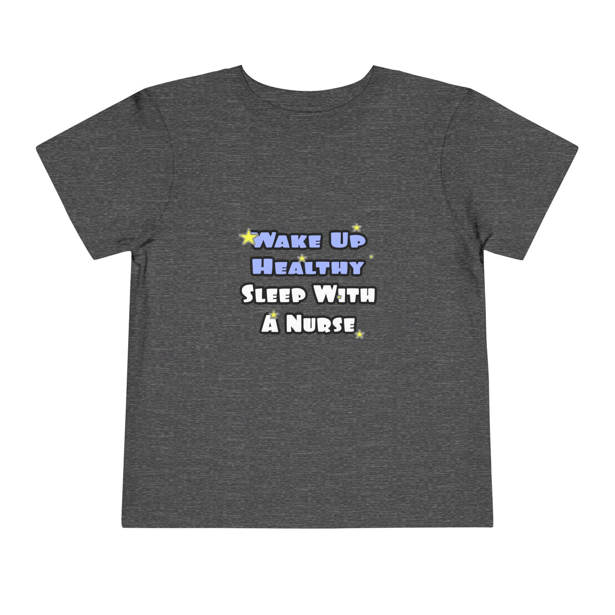 Wake Up Healthy...Sleep With a Nurse - Toddler Short Sleeve Tee