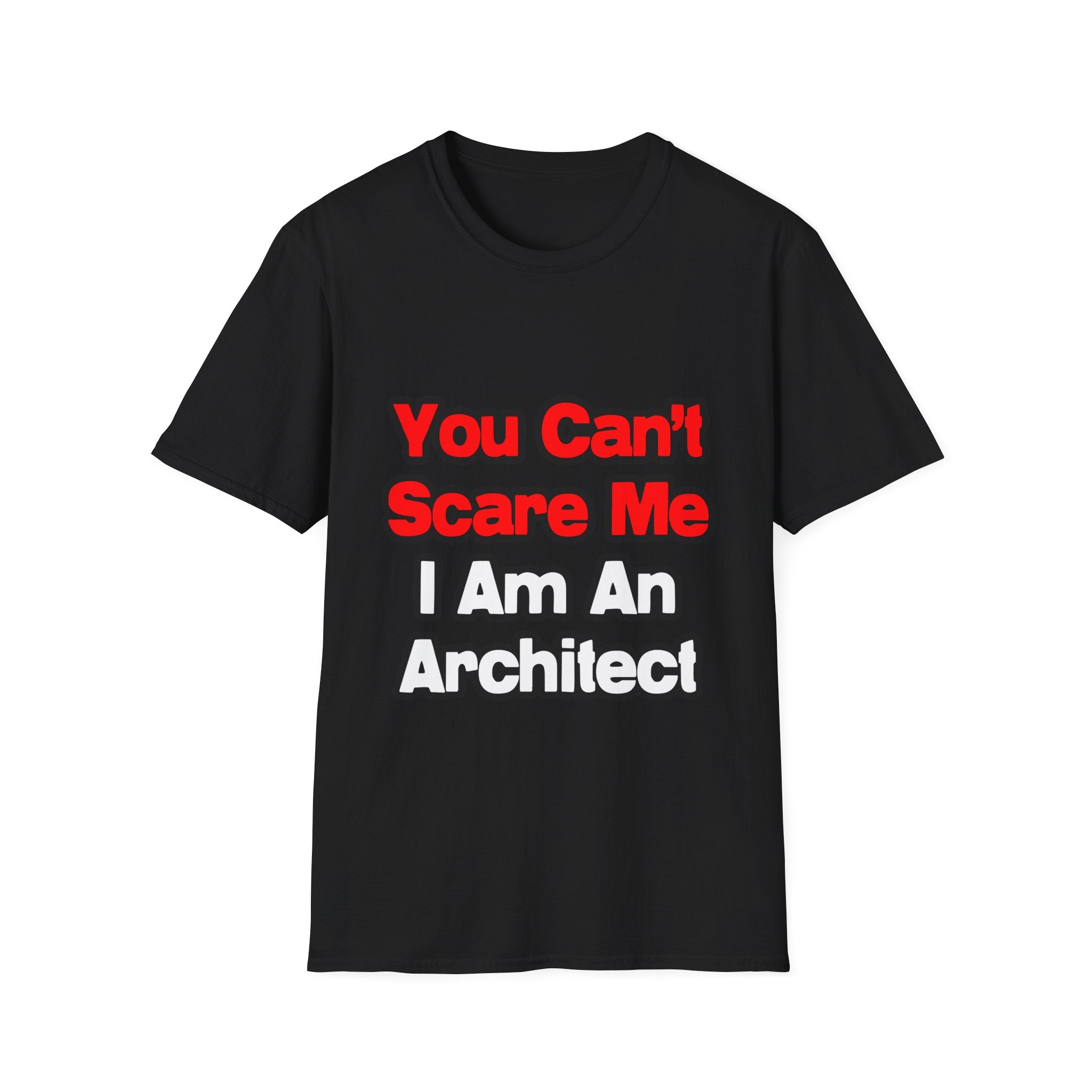 You Can't Scare Me...Architect - Unisex Softstyle T-Shirt