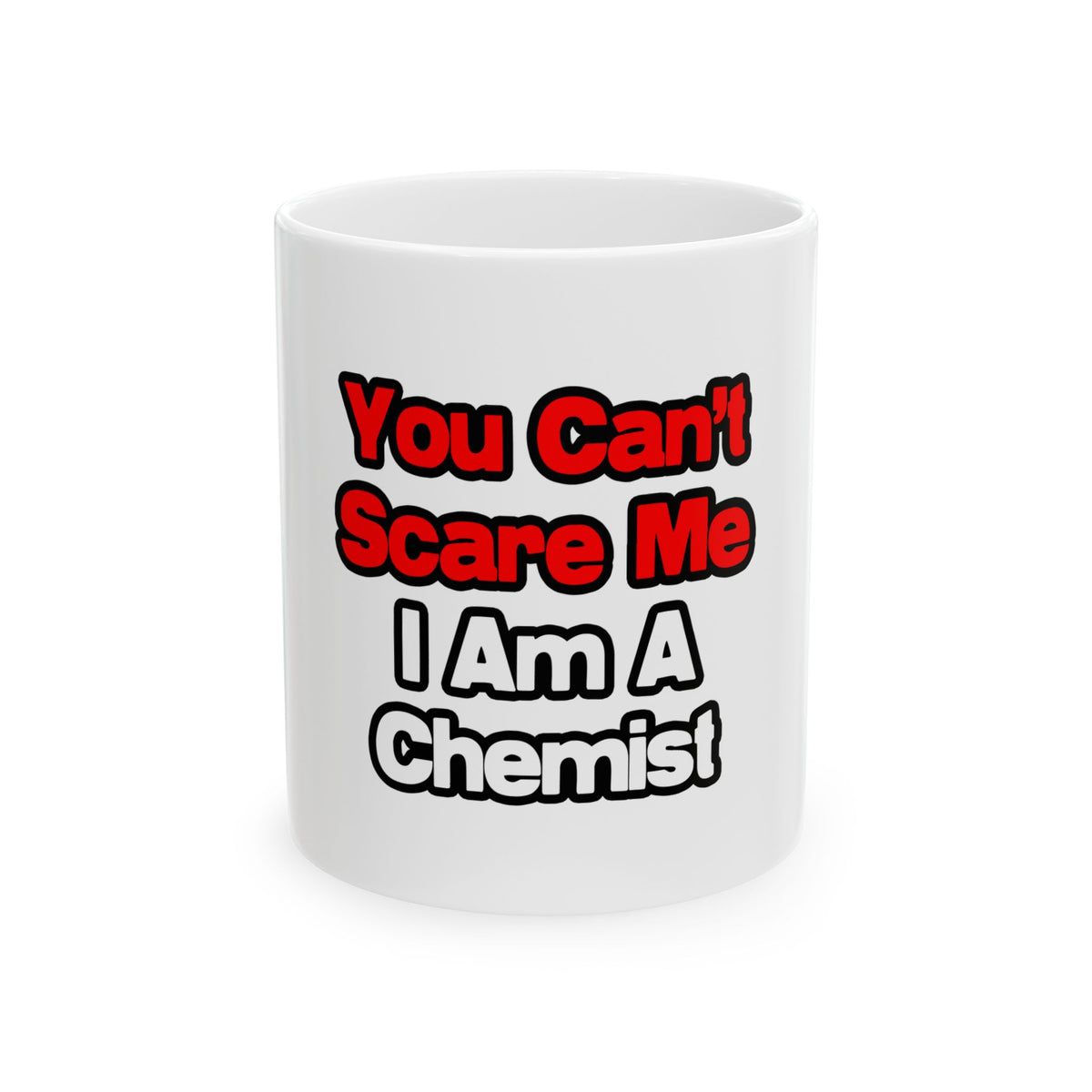 You Can't Scare Me...Chemist - Ceramic Mug, (11oz, 15oz)