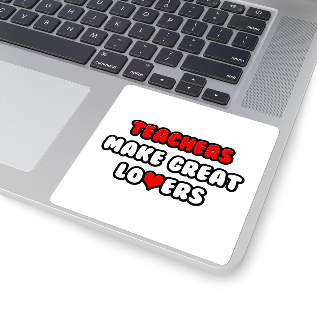 Teachers Make Great Lovers - Square Stickers