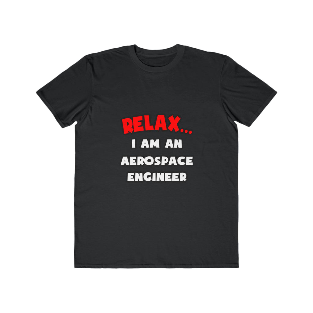 Relax ... I Am An Aerospace Engineer - Men's Lightweight Fashion Tee