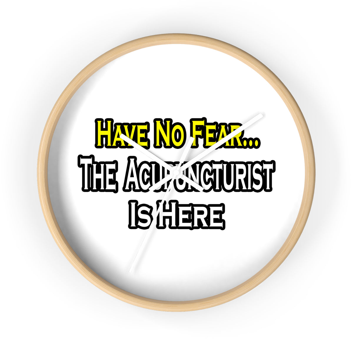 Have No Fear, Acupuncturist Is Here - Wall Clock