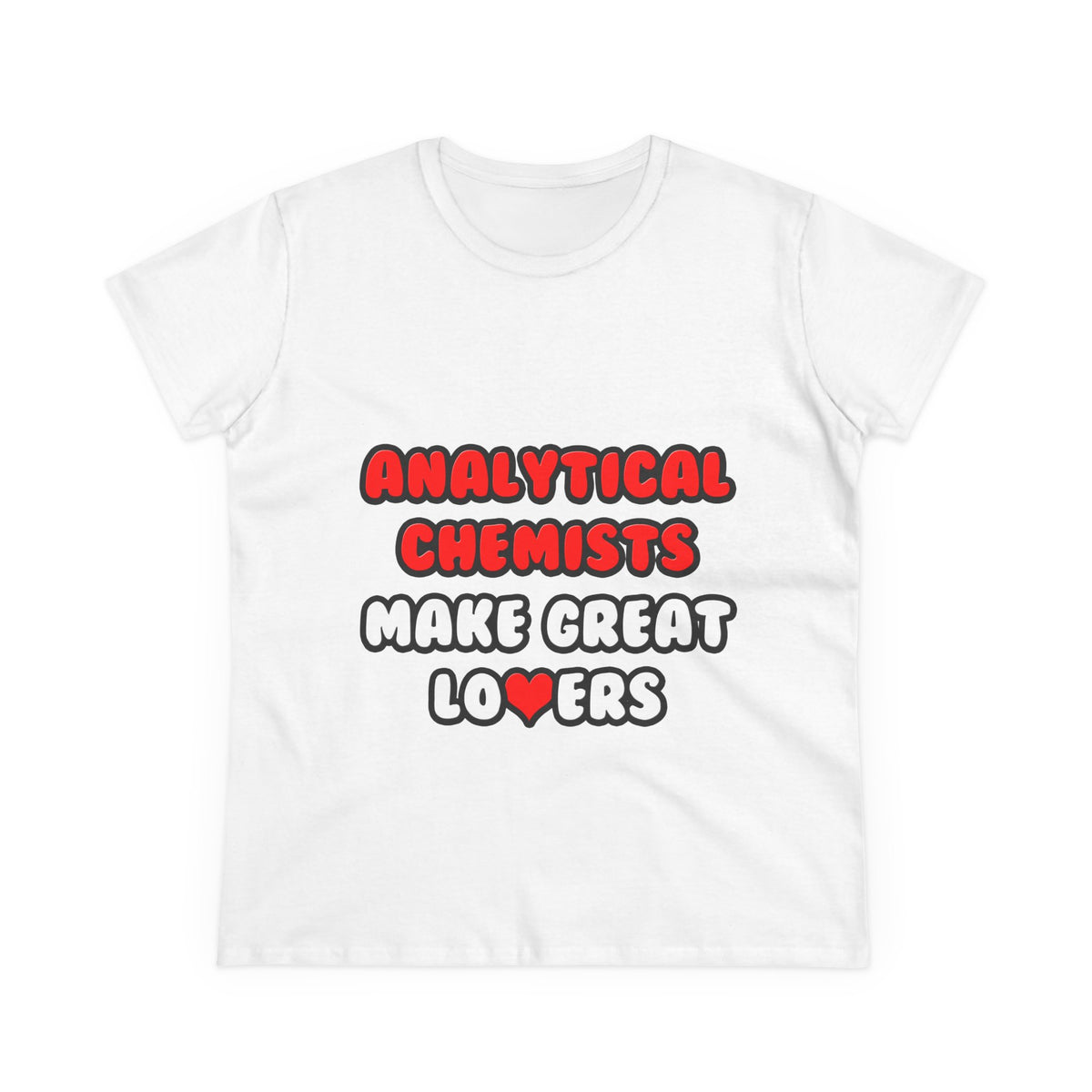 Analytical Chemists Make Great Lovers - Women's Midweight Cotton Tee