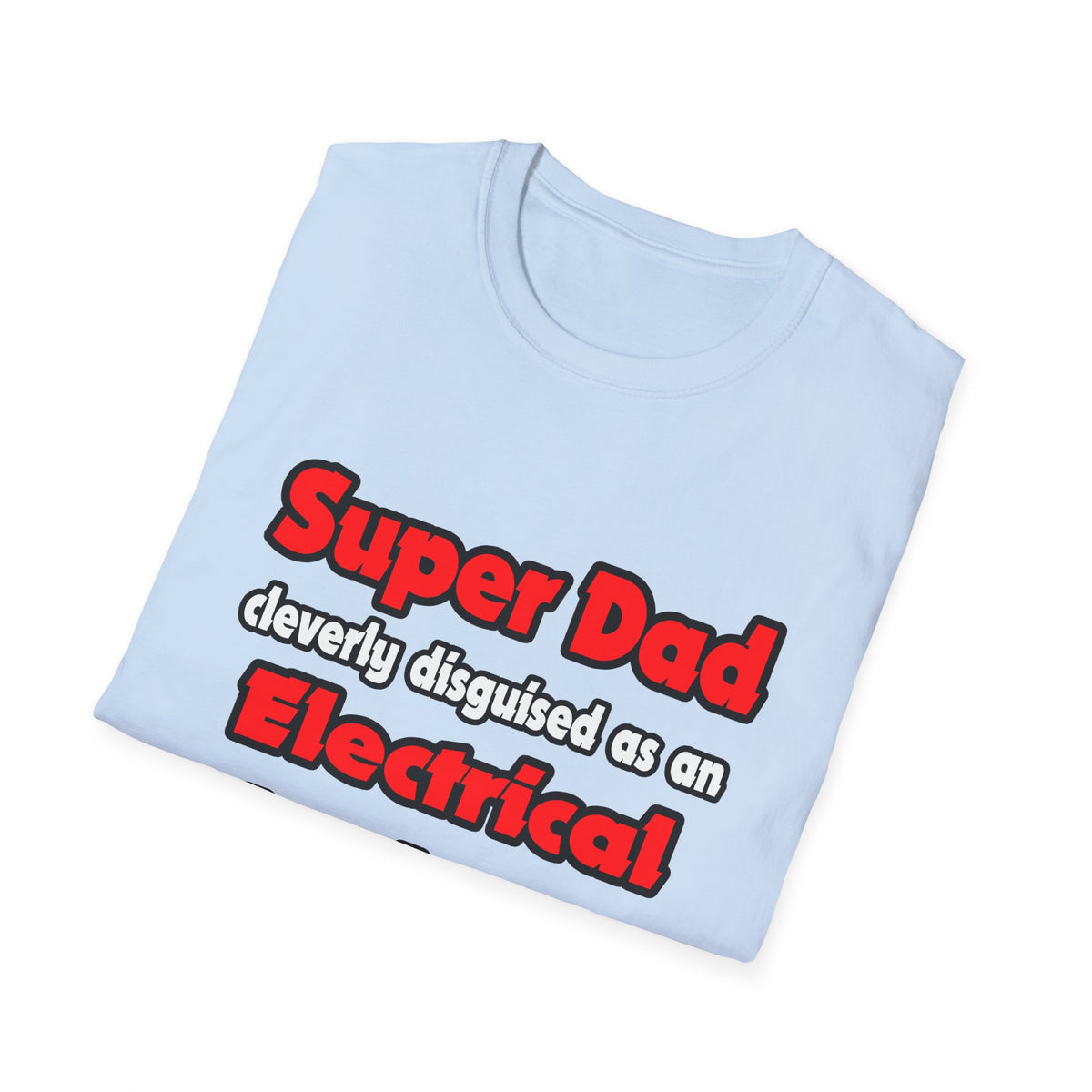 Super Dad ... Electrical Engineer - Unisex Softstyle T-Shirt