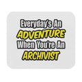 Everyday's An Adventure .. Archivist - Mouse Pad (Rectangle)
