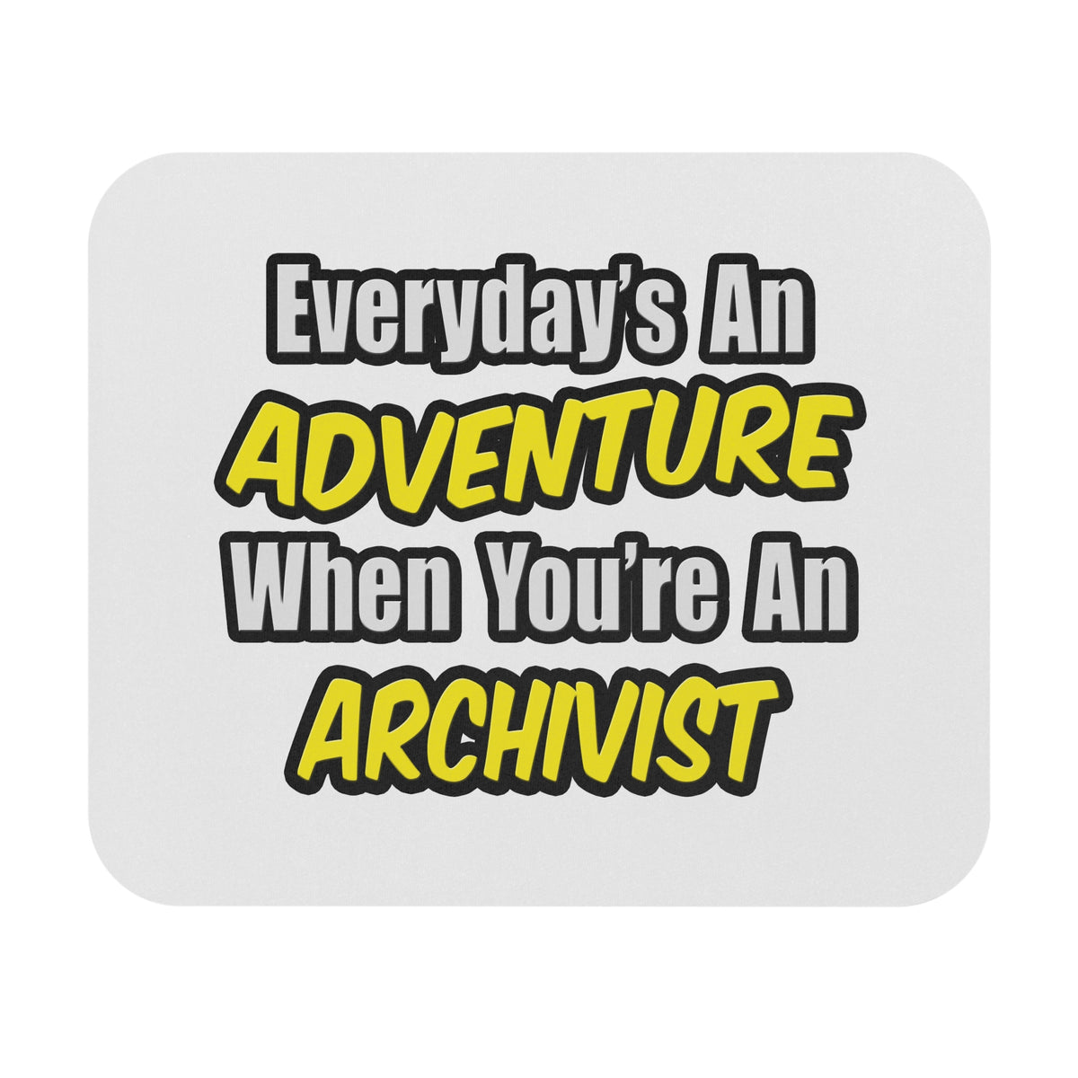 Everyday's An Adventure .. Archivist - Mouse Pad (Rectangle)