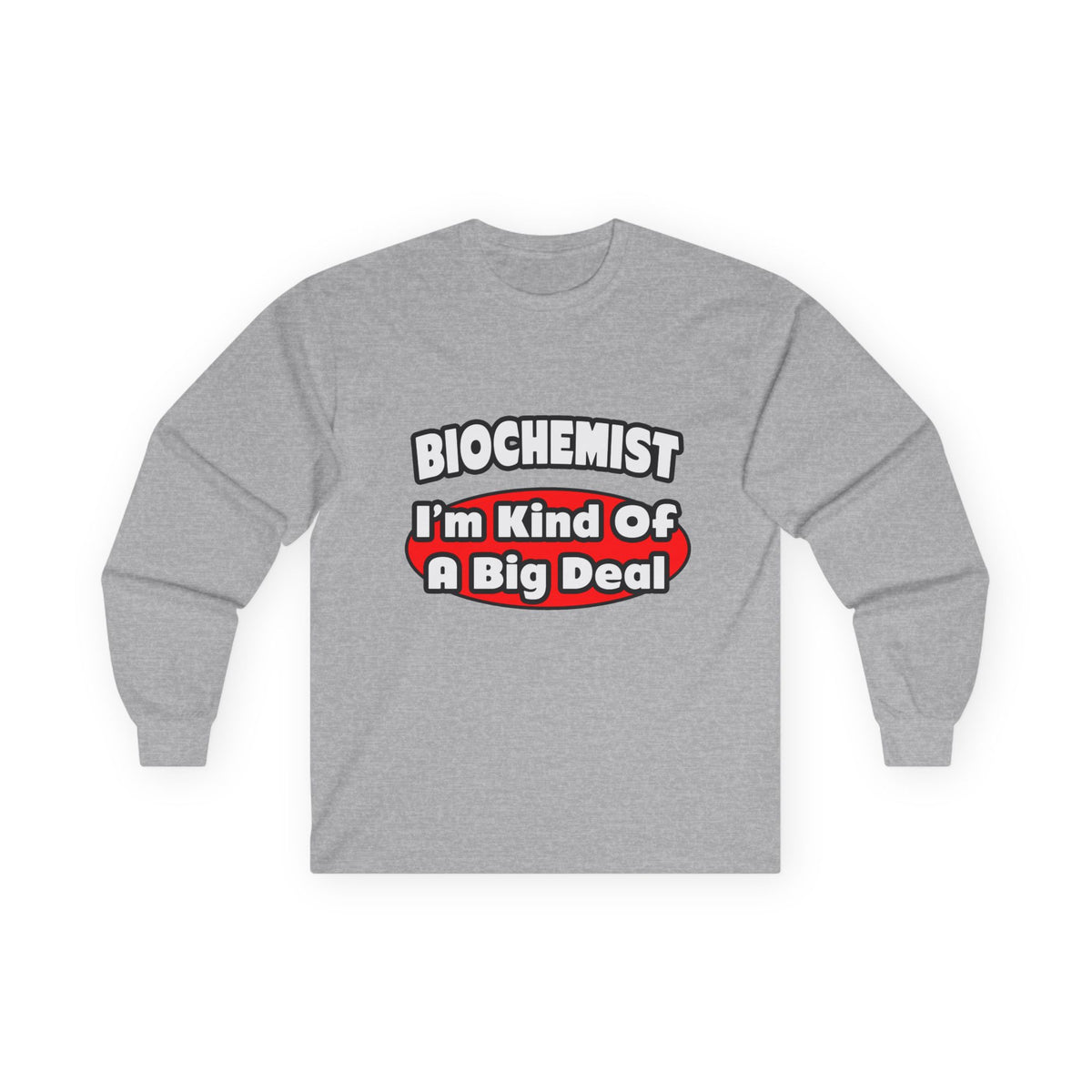 Biochemist...Big Deal - Unisex Ultra Cotton Long Sleeve Tee