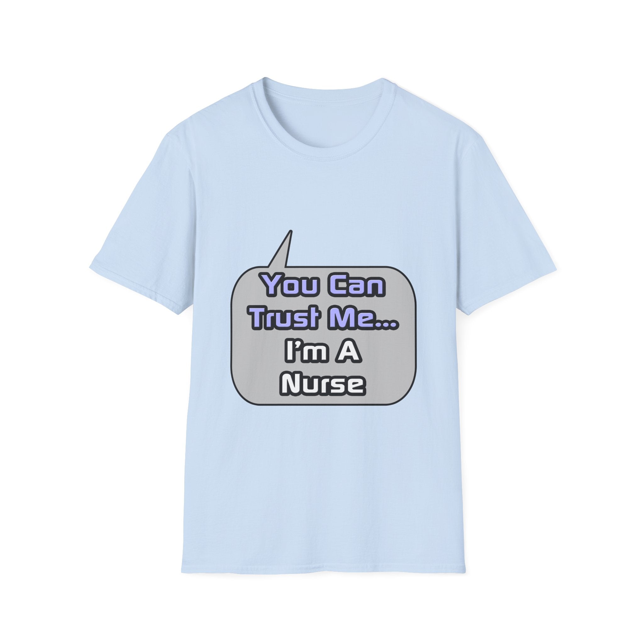 Trust Me .. I'm a Nurse - Unisex Softstyle T-Shirt
