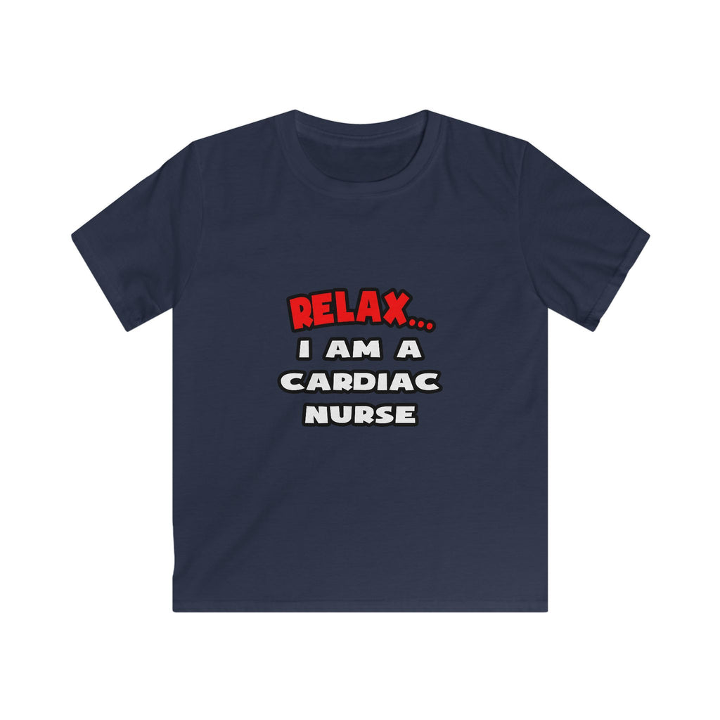 Relax ... I Am A Cardiac Nurse - Kids Softstyle Tee