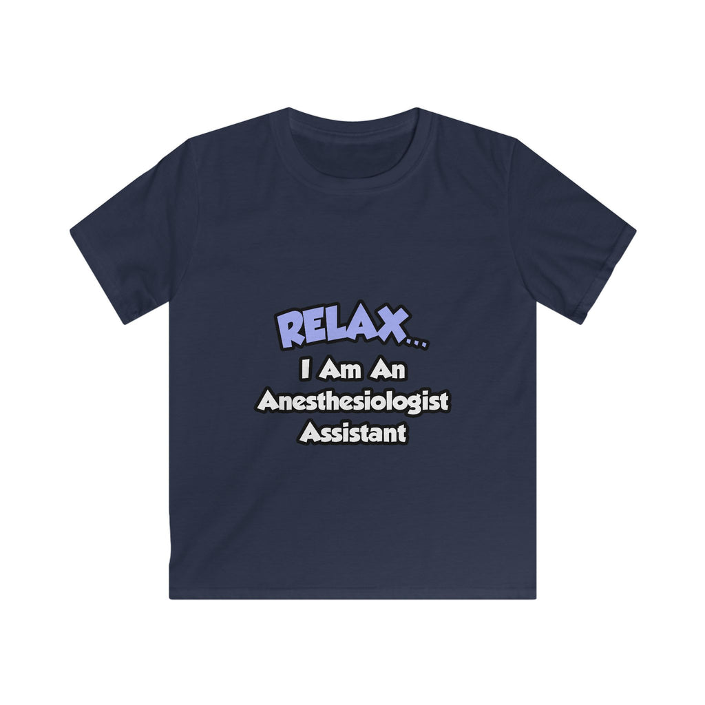 Relax .. I am an Anesthesiologist Assistant - Kids Softstyle Tee