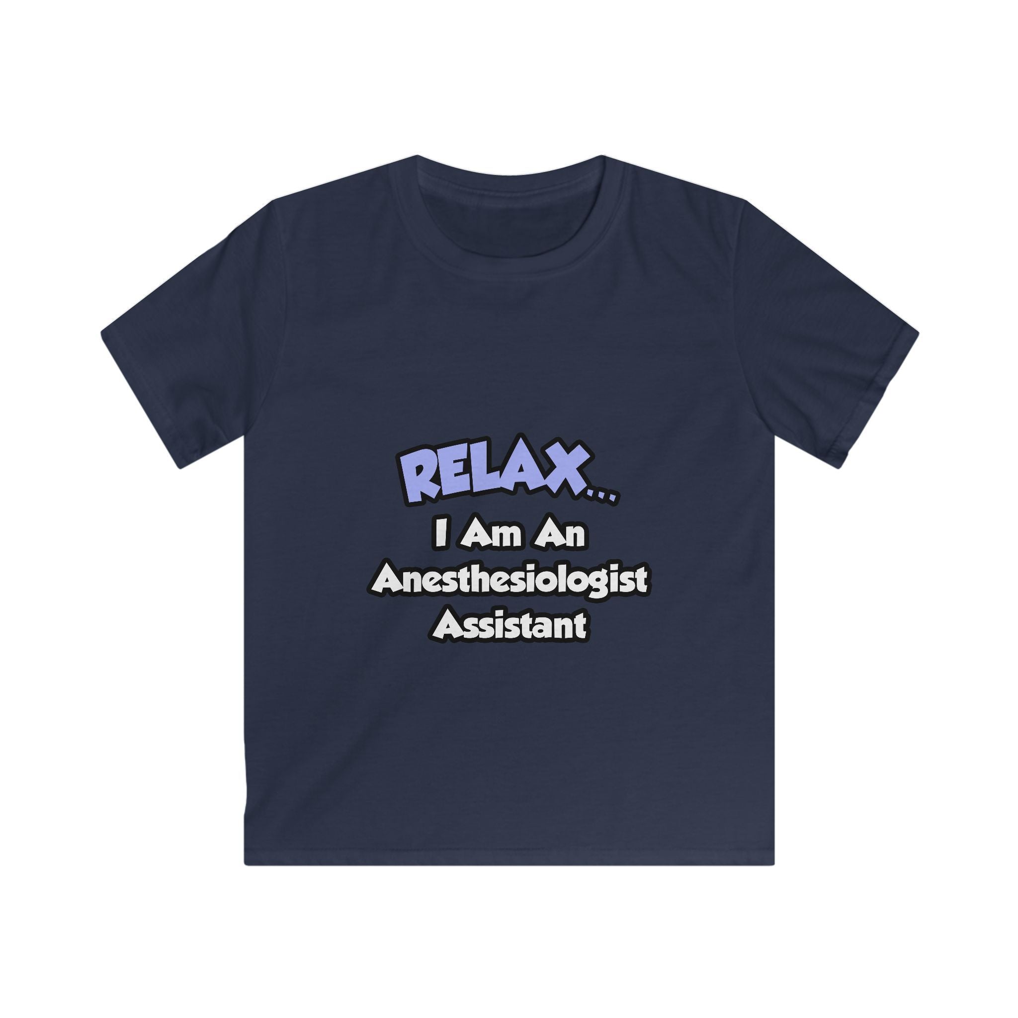 Relax .. I am an Anesthesiologist Assistant - Kids Softstyle Tee