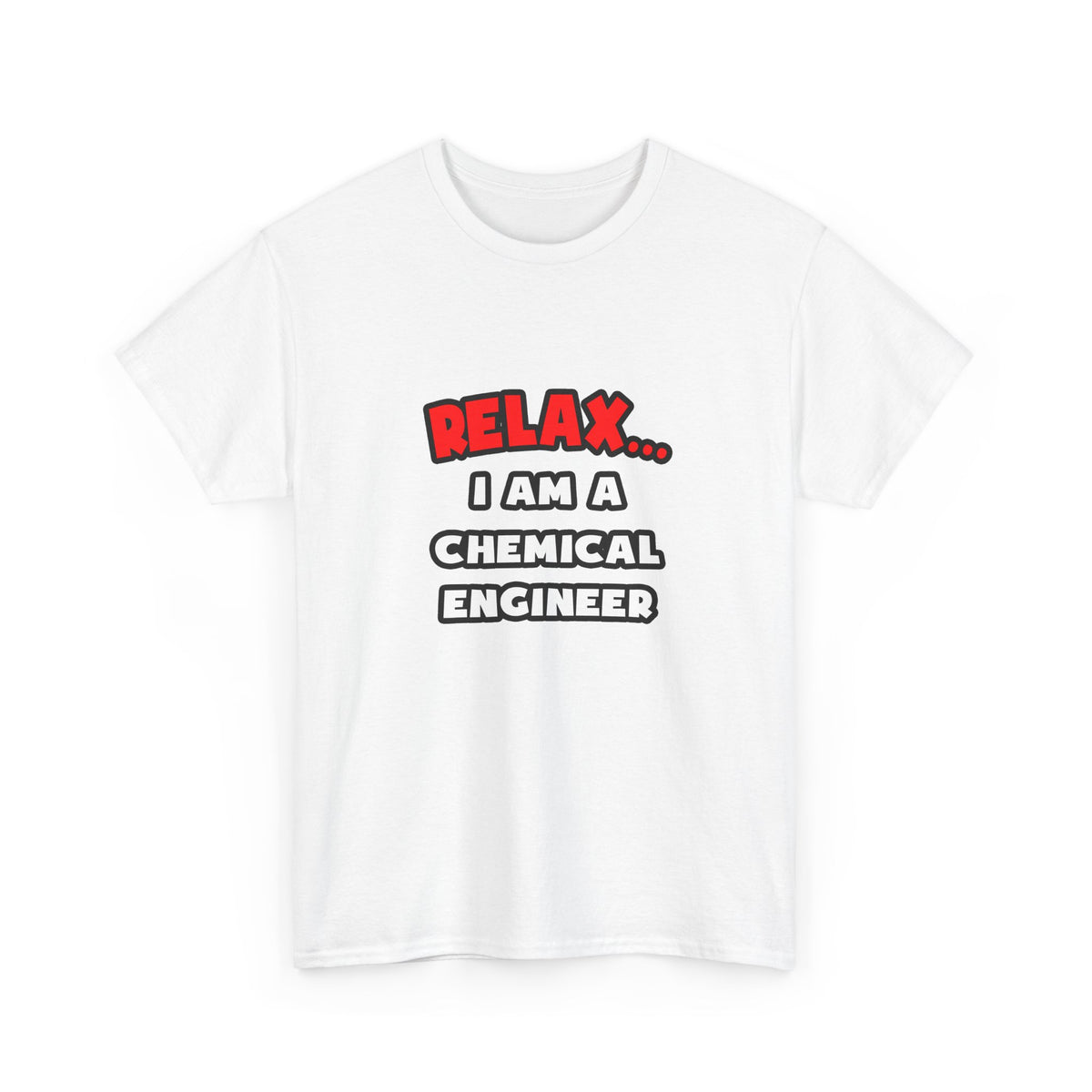 Relax ... I Am A Chemical Engineer - Unisex Heavy Cotton Tee