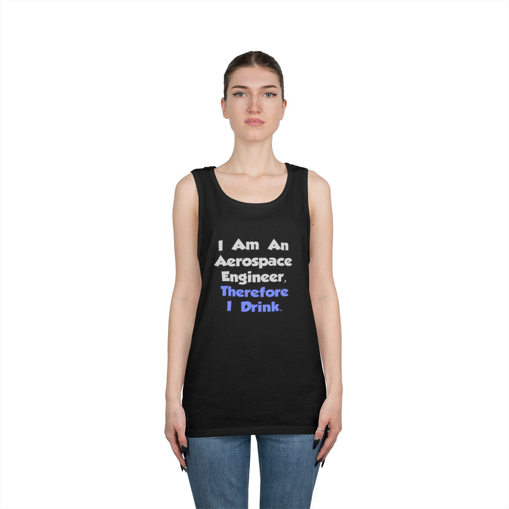 I Am An Aerospace Engineer, Therefore I Drink - Unisex Heavy Cotton Tank Top