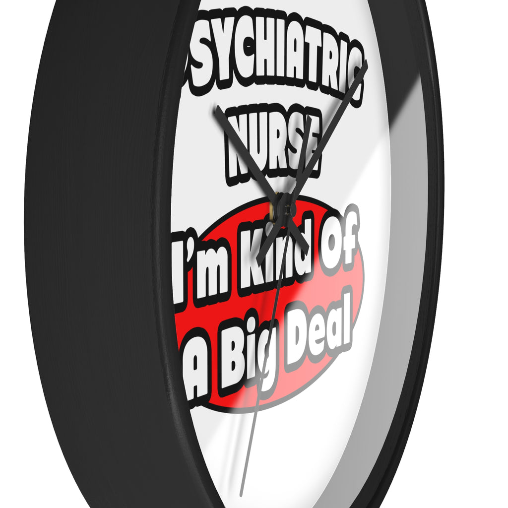 Psychiatric Nurse...Big Deal - Wall Clock