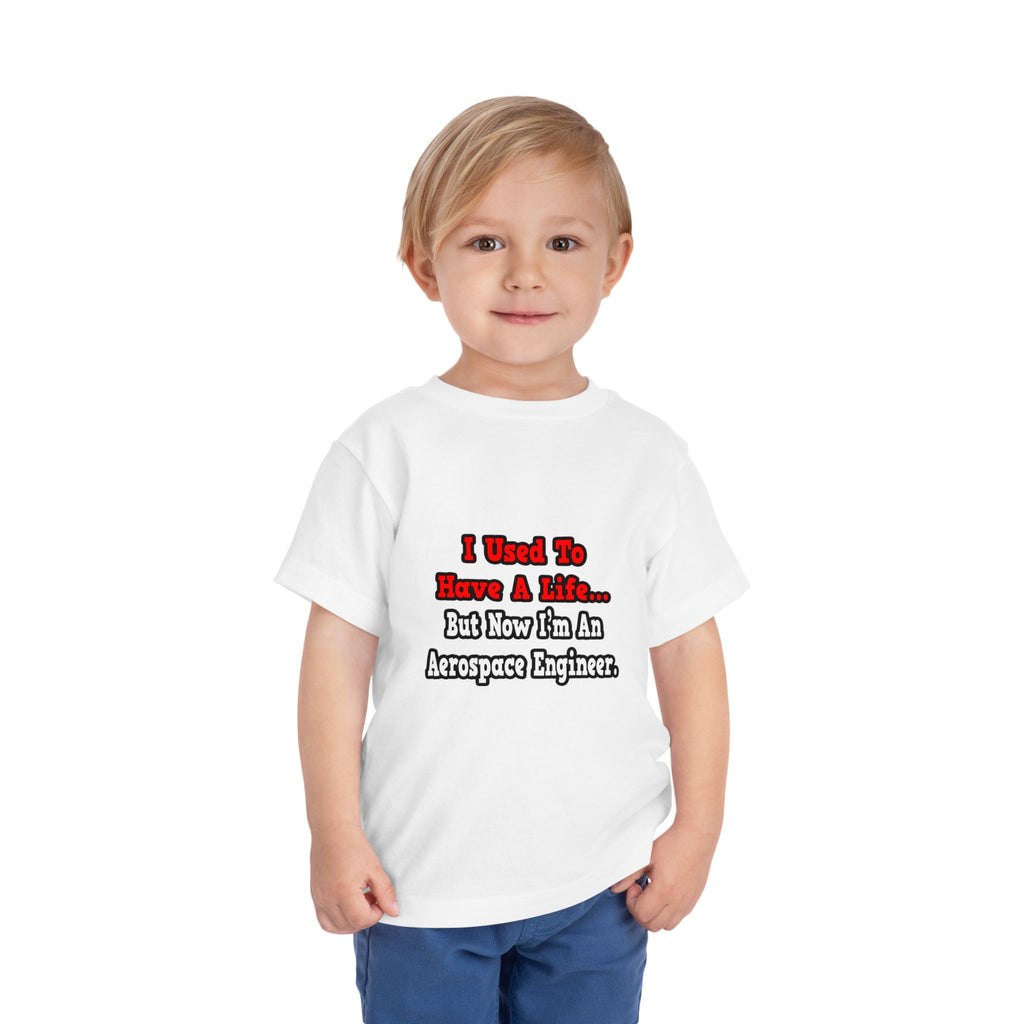I Used to Have a Life...Aerospace Engineer - Toddler Short Sleeve Tee