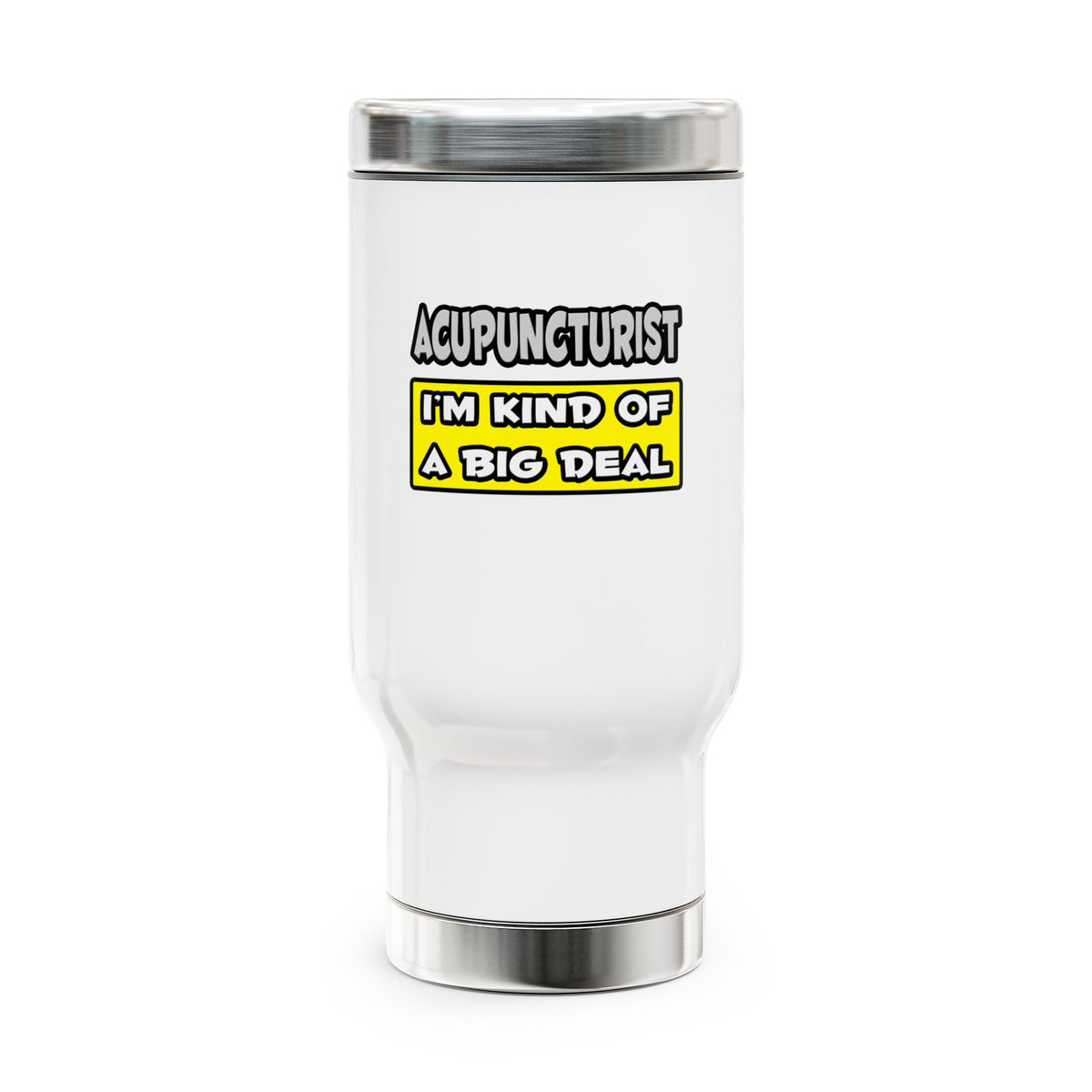 Acupuncturist .. I'm Kind of a Big Deal - Stainless Steel Travel Mug with Handle, 14oz