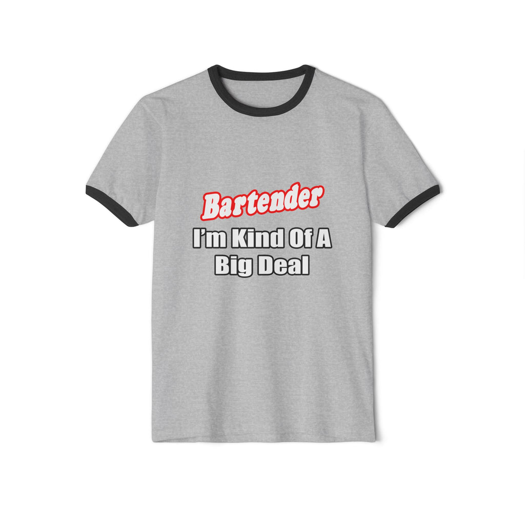 Bartender...Big Deal - Unisex Cotton Ringer T-Shirt