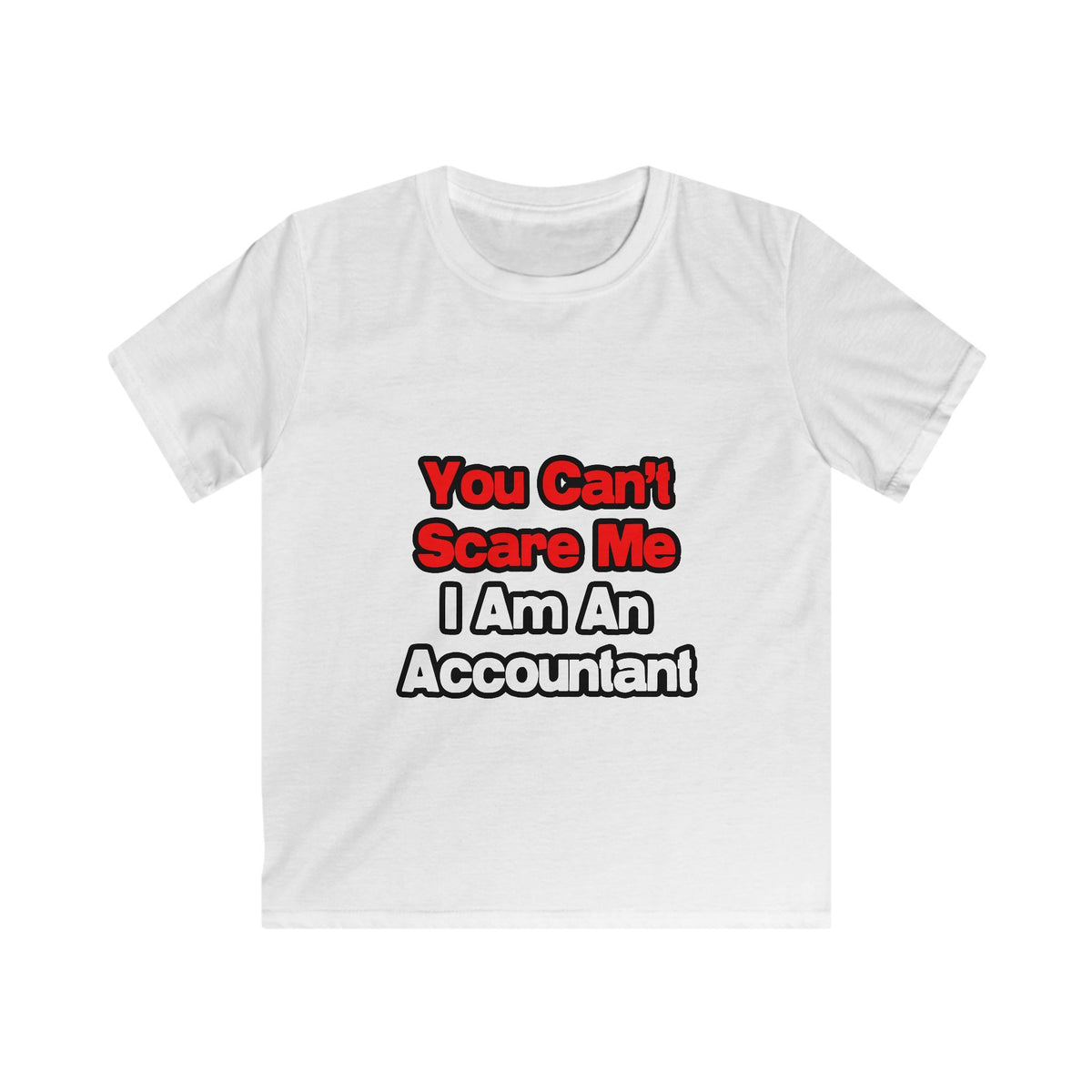 You Can't Scare Me...Accountant - Kids Softstyle Tee