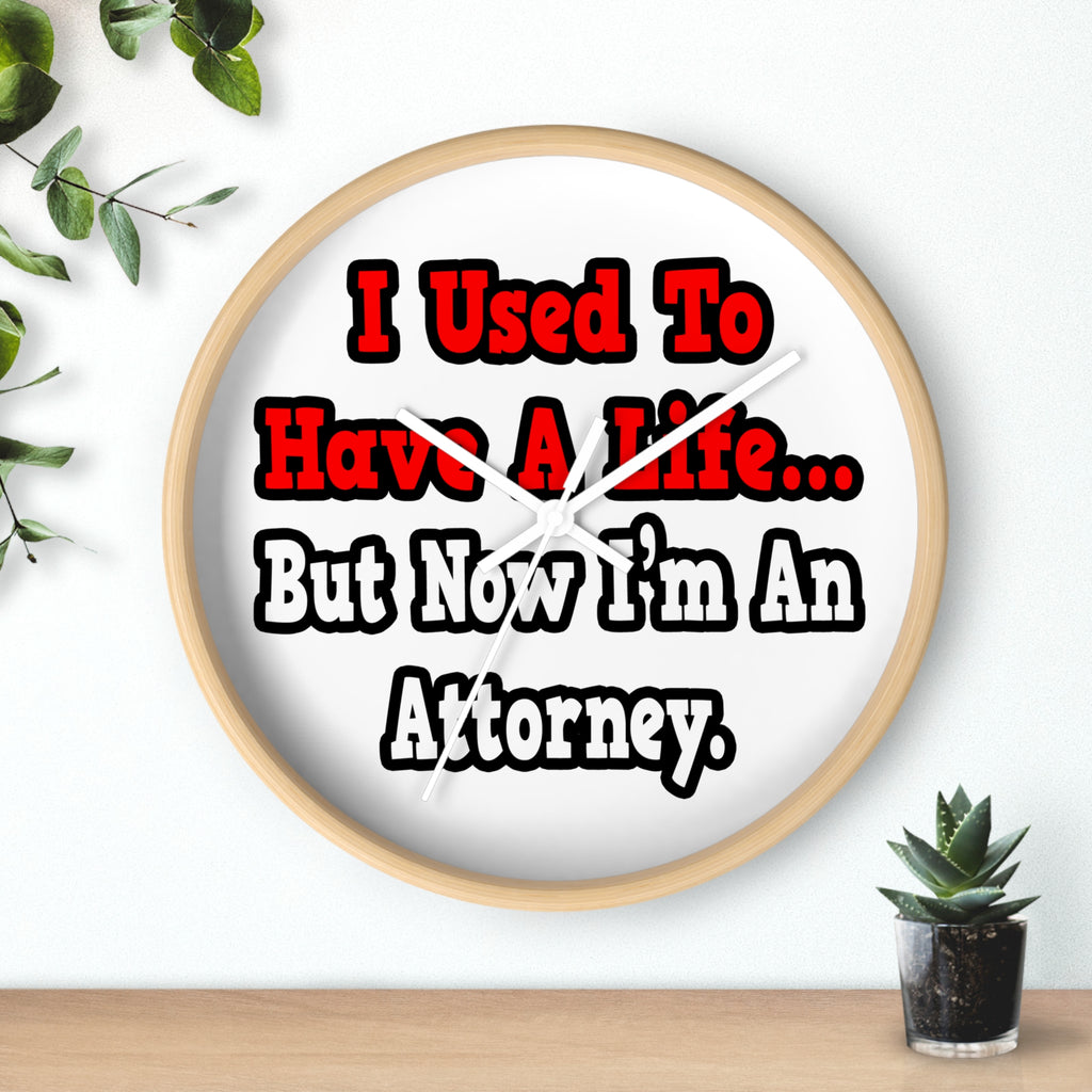 I Used to Have a Life...Attorney - Wall Clock