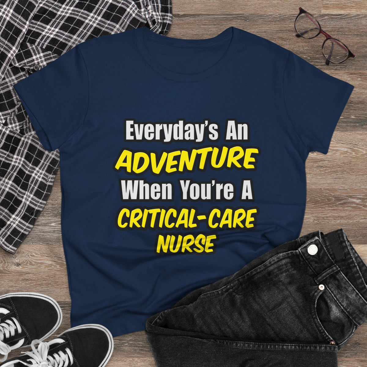 Everyday's An Adventure .. Critical Care Nurse - Women's Midweight Cotton Tee
