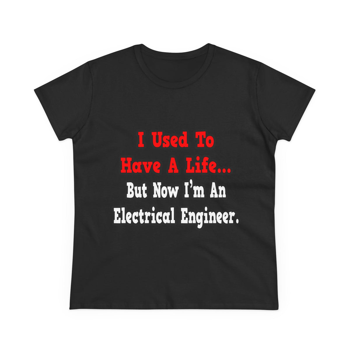 I Used to Have a Life...Electrical Engineer - Women's Midweight Cotton Tee