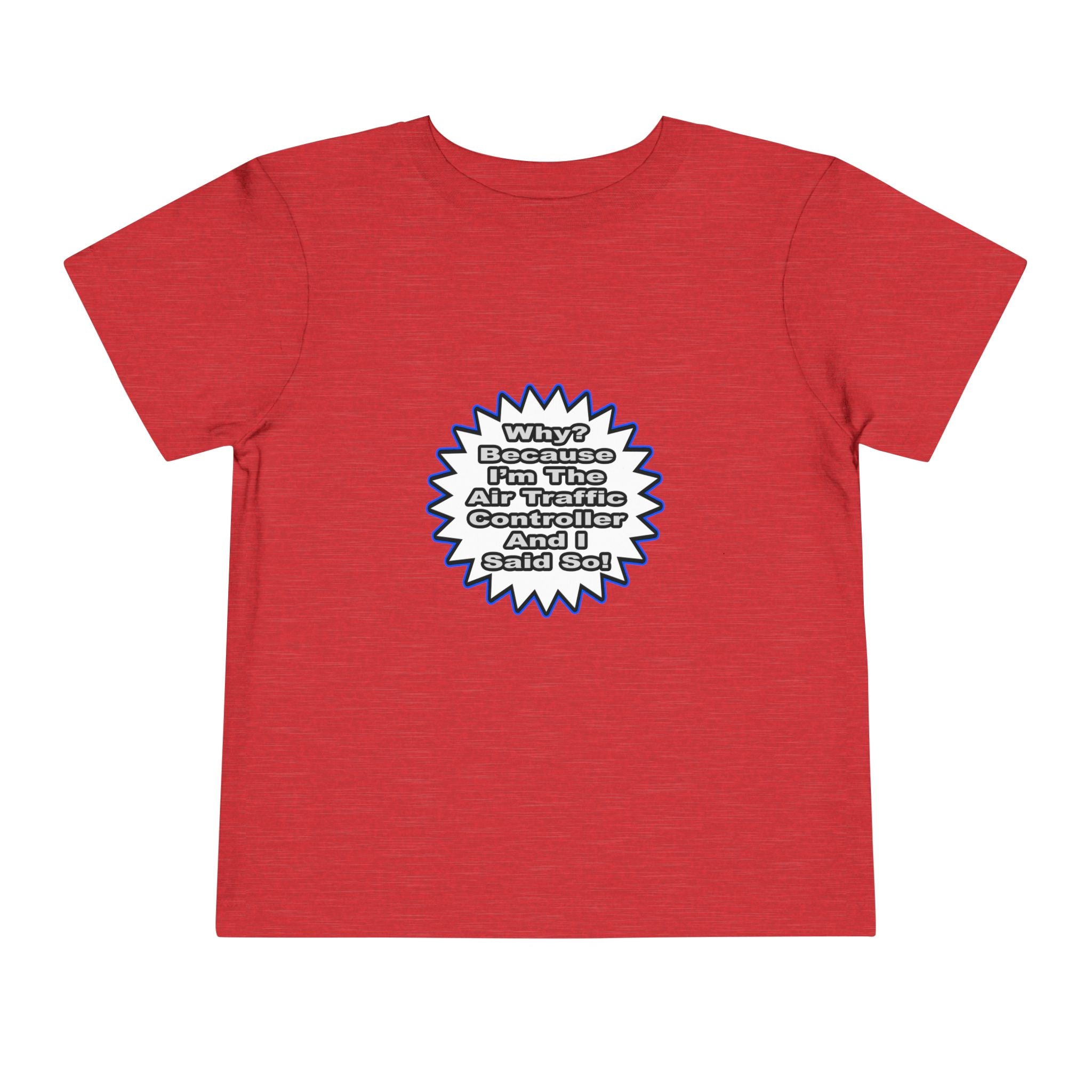 Air Traffic Controller...Because I Said So - Toddler Short Sleeve Tee