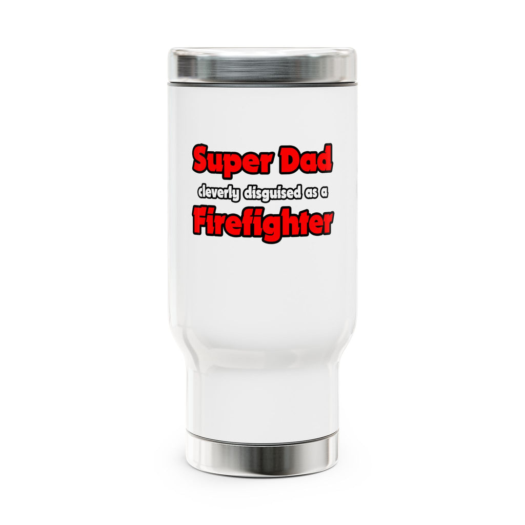 Super Dad ... Firefighter - Stainless Steel Travel Mug with Handle, 14oz