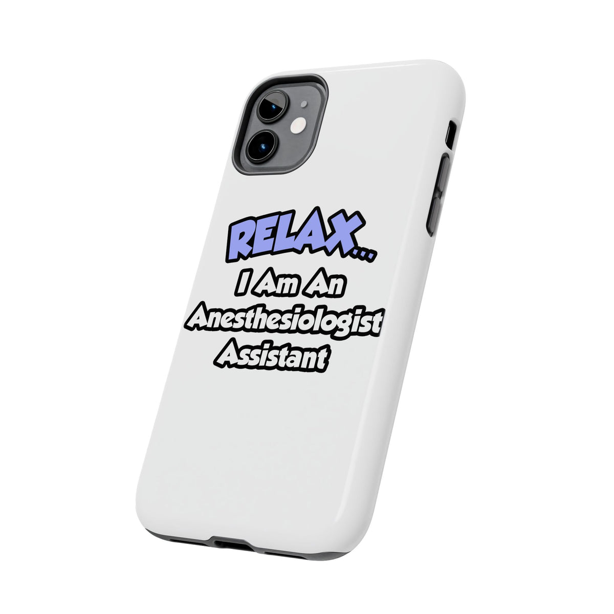 Relax .. I am an Anesthesiologist Assistant - Tough Phone Cases