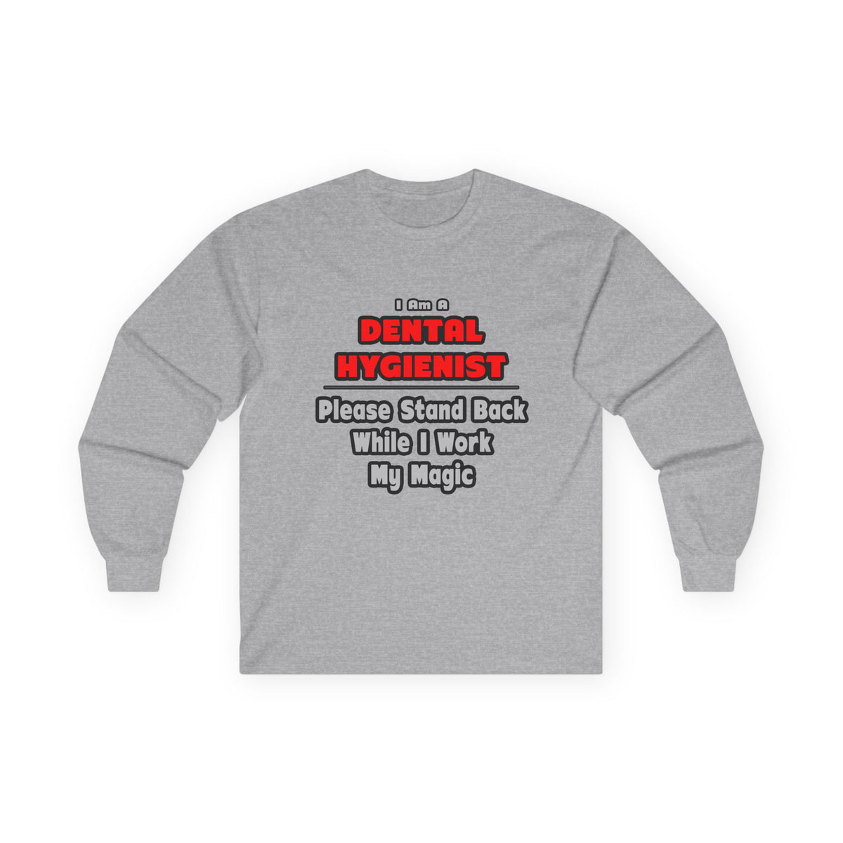Dental Hygienist...Work My Magic - Unisex Ultra Cotton Long Sleeve Tee