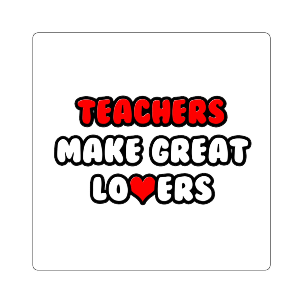 Teachers Make Great Lovers - Square Stickers