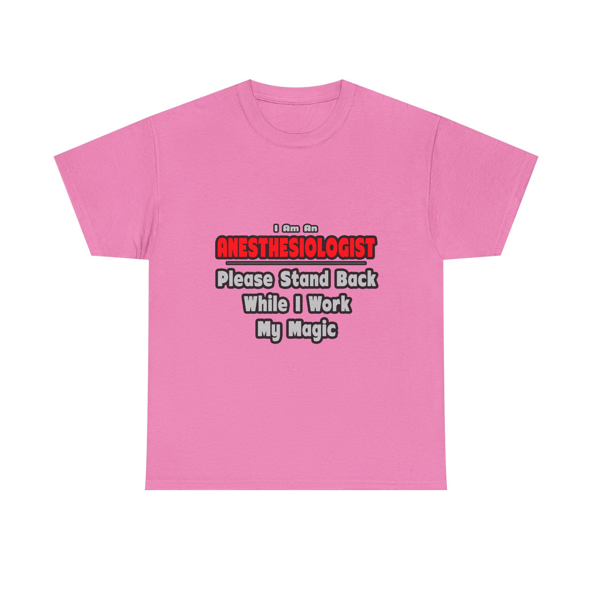 Anesthesiologist ... Stand Back ... Work My Magic - Unisex Heavy Cotton Tee