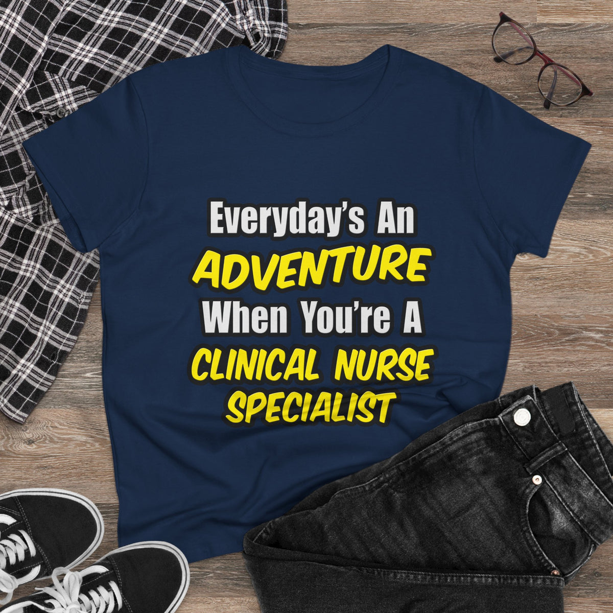 Everyday's An Adventure .. Clinical Nurse Specialist - Women's Midweight Cotton Tee