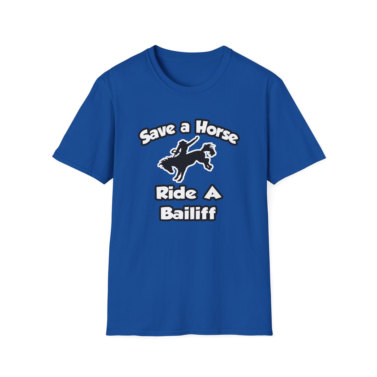 Save a Horse, Ride a Bailiff - Unisex Softstyle T-Shirt