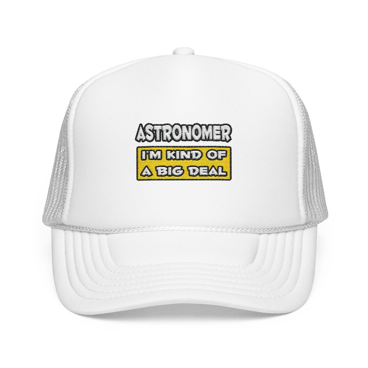 Astronomer .. I'm Kind of a Big Deal - Foam Trucker Hat