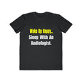 Wake Up Happy...Sleep With An Audiologist - Men's Lightweight Fashion Tee