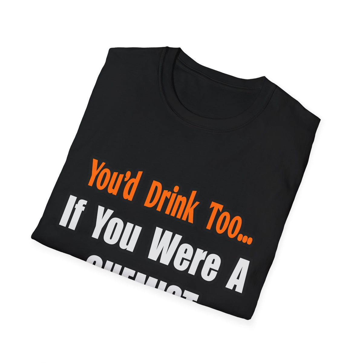 You'd Drink Too...Chemist - Unisex Softstyle T-Shirt