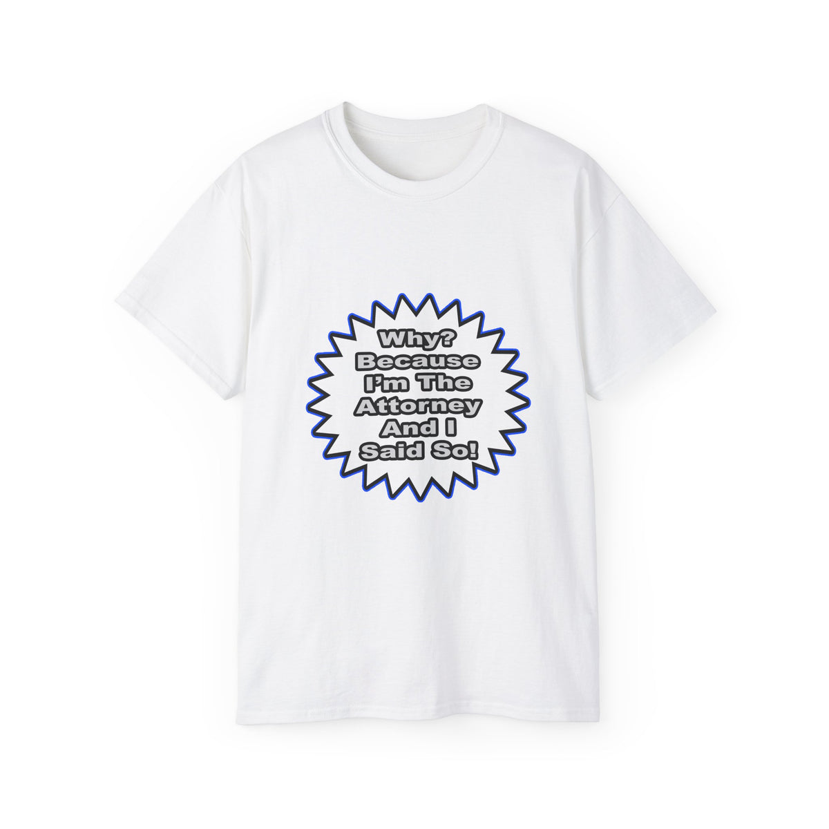 Attorney...Because I Said So - Unisex Ultra Cotton Tee