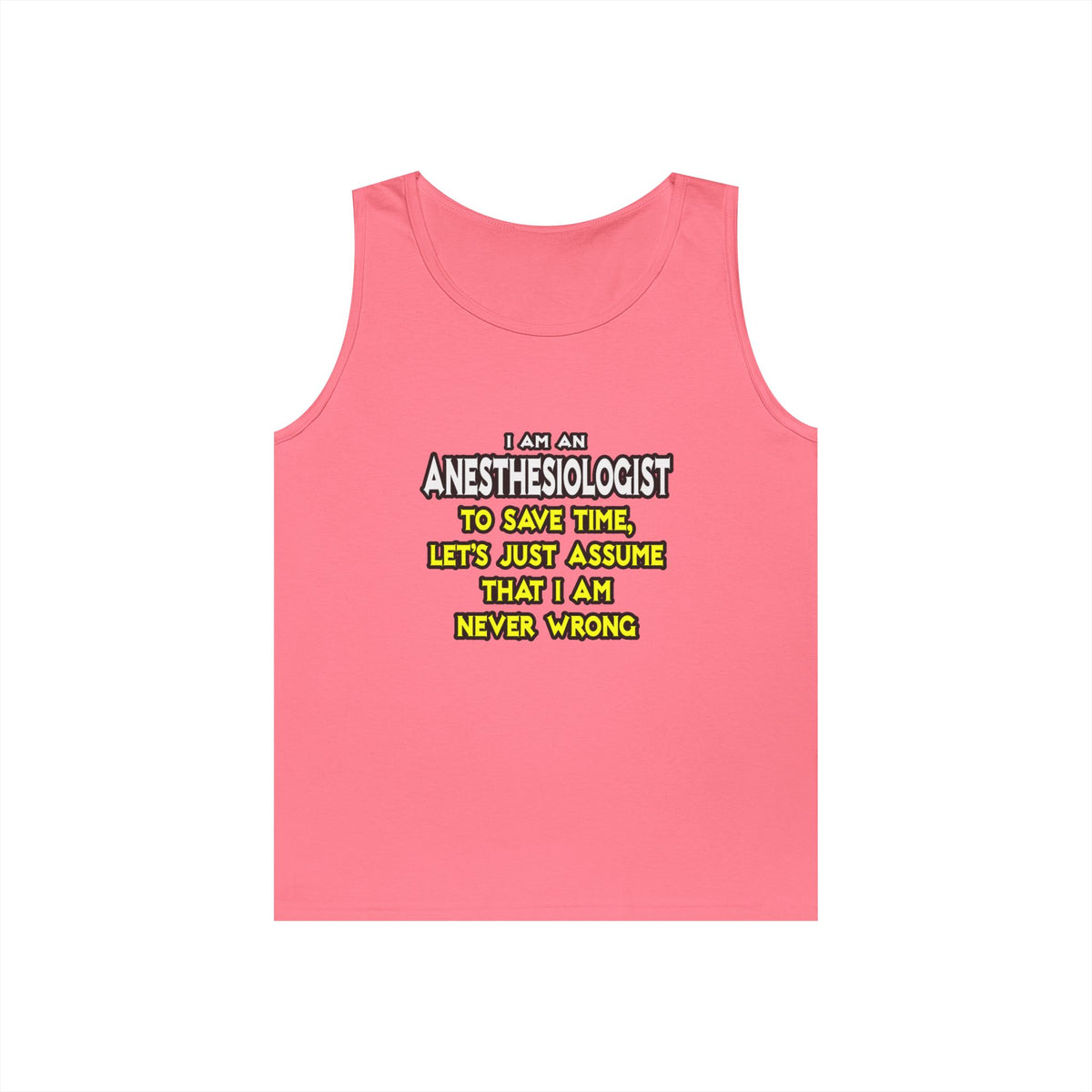 Anesthesiologist...Assume I Am Never Wrong - Unisex Heavy Cotton Tank Top
