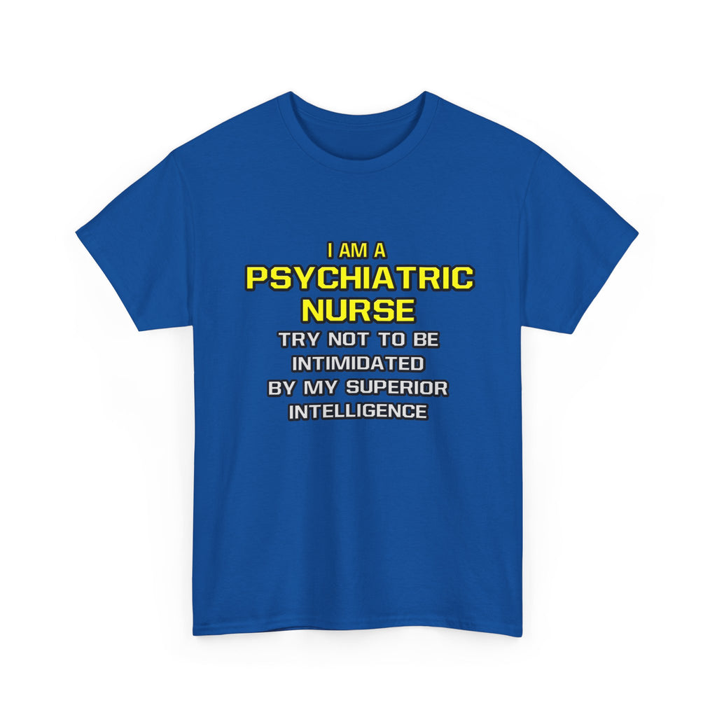 Psychiatric Nurse..Superior Intelligence - Unisex Heavy Cotton Tee