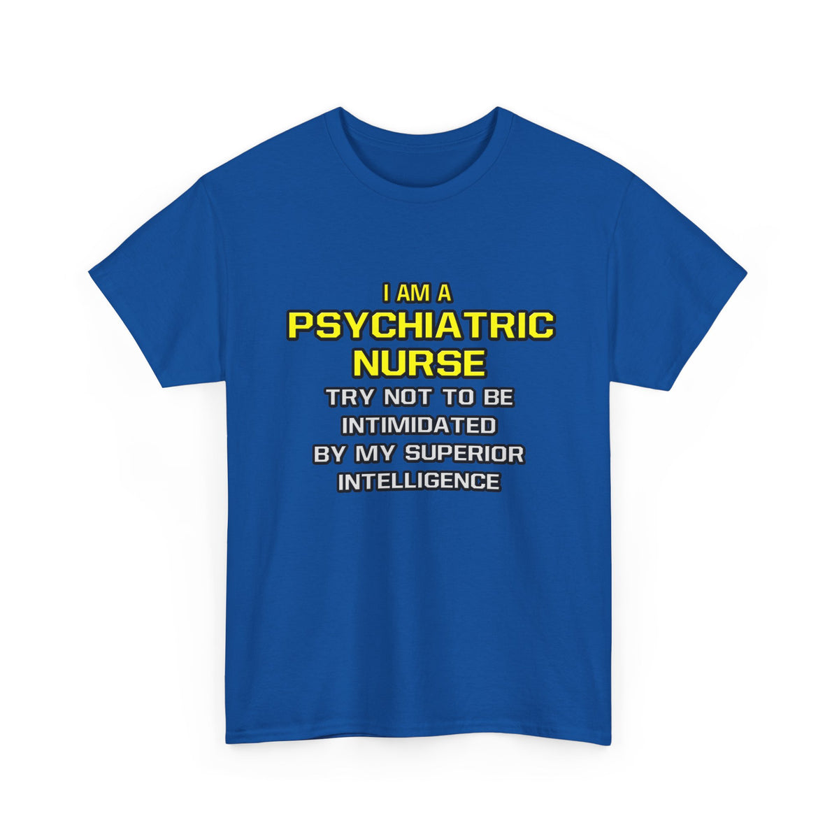 Psychiatric Nurse..Superior Intelligence - Unisex Heavy Cotton Tee