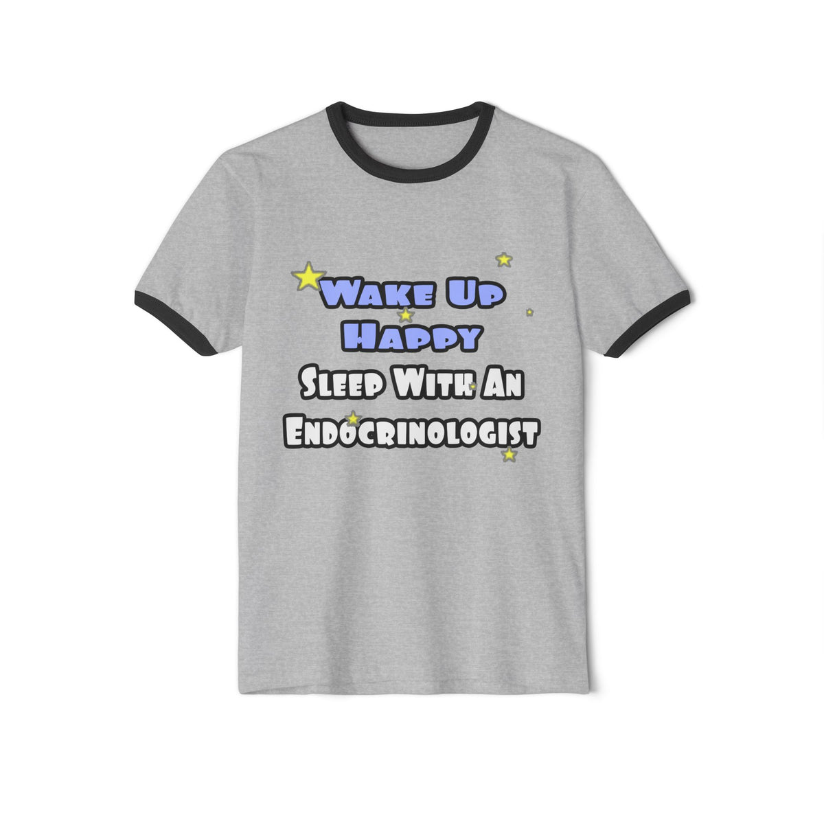 Wake Up Happy...Sleep With an Endocrinologist - Unisex Cotton Ringer T-Shirt