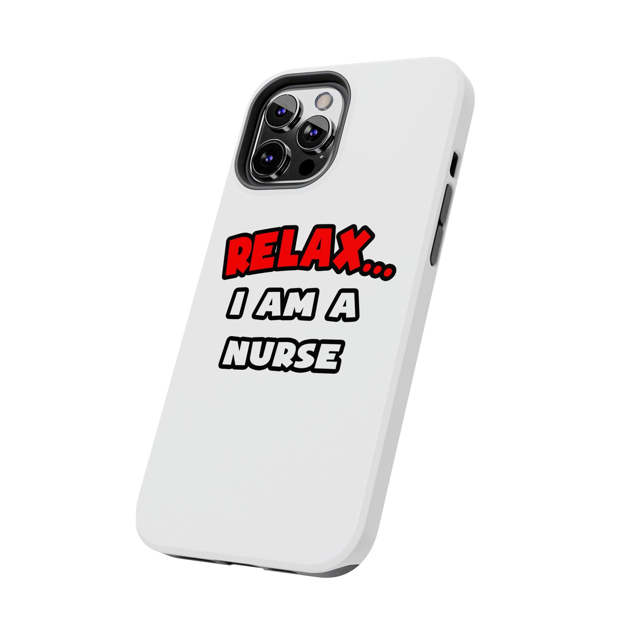 Relax ... I Am A Nurse - Tough Phone Cases