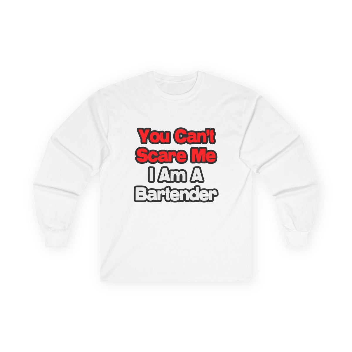 You Can't Scare Me...Bartender - Unisex Ultra Cotton Long Sleeve Tee