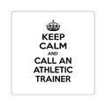 Keep Calm and Call an Athletic Trainer - Square Stickers