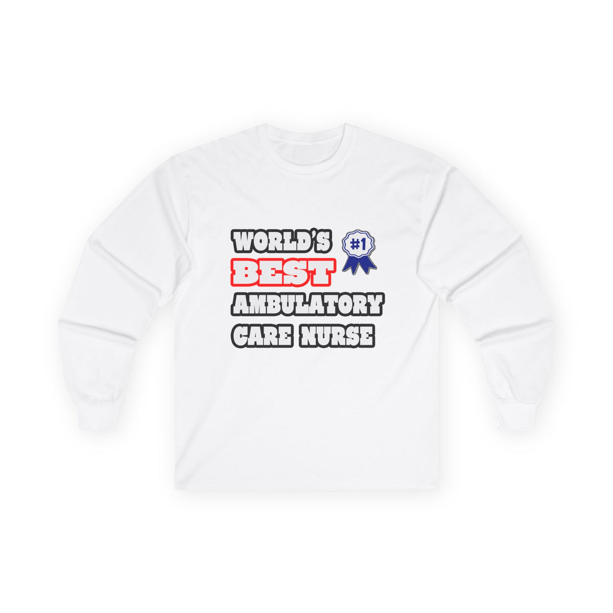 World's Best Ambulatory Care Nurse - Unisex Ultra Cotton Long Sleeve Tee
