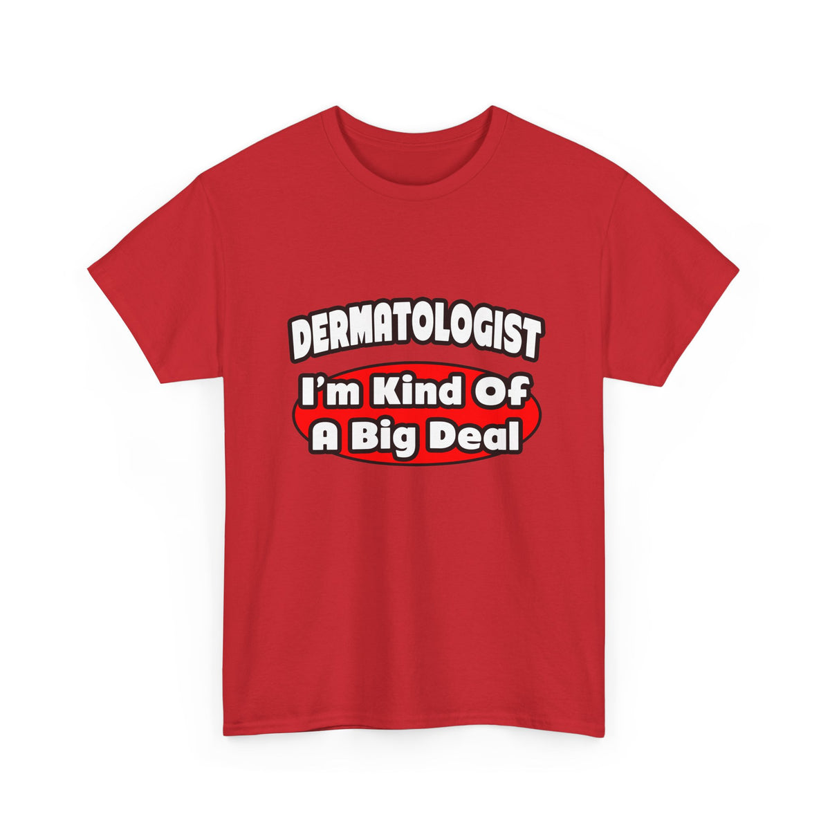 Dermatologist...Big Deal - Unisex Heavy Cotton Tee