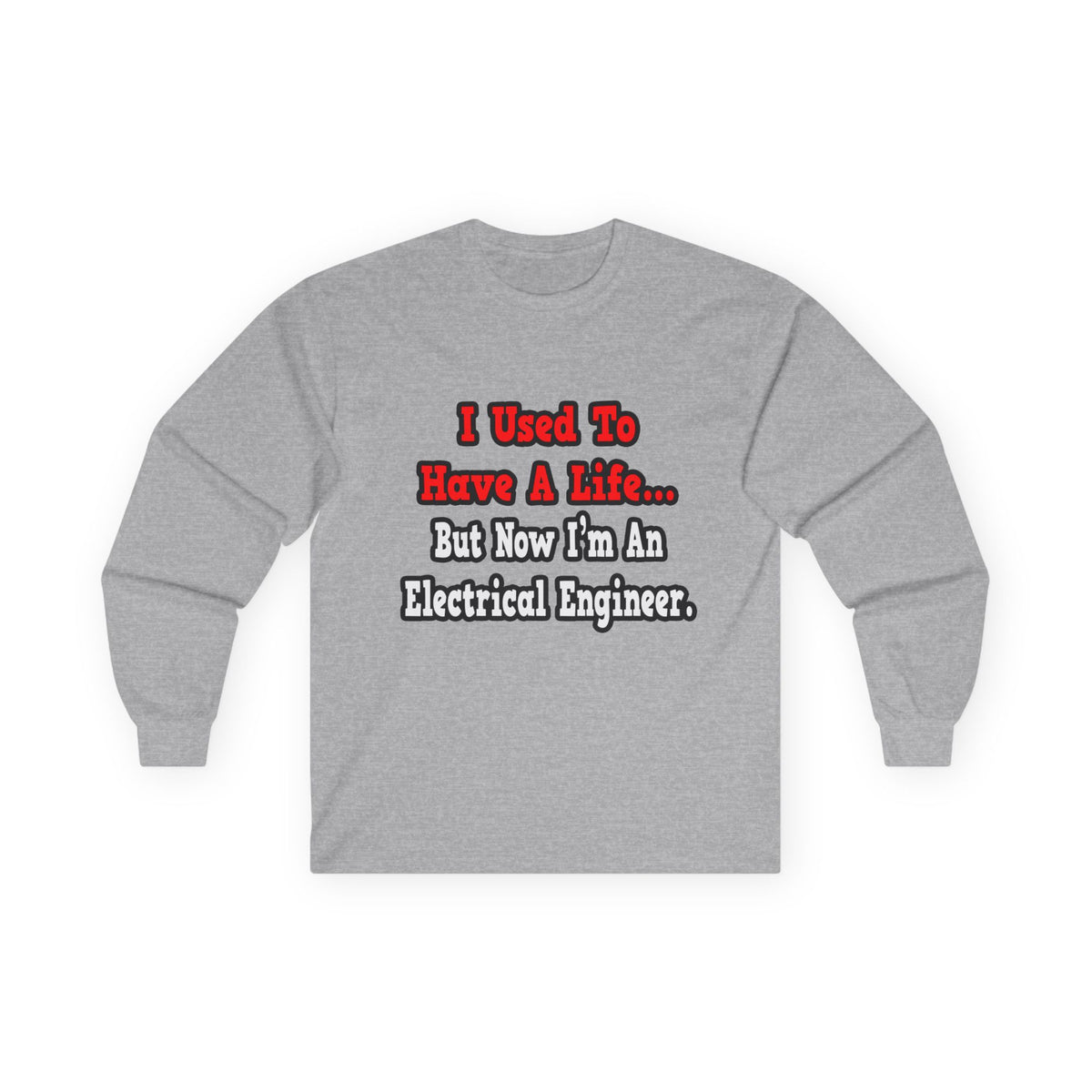 I Used to Have a Life...Electrical Engineer - Unisex Ultra Cotton Long Sleeve Tee