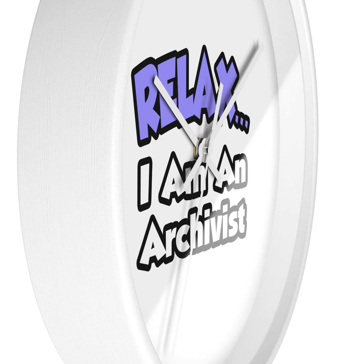 Relax ... I Am An Archivist - Wall Clock